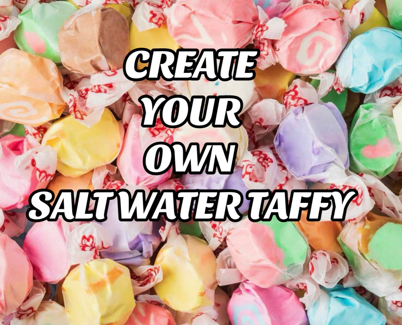Create Your Own | Salt Water Taffy